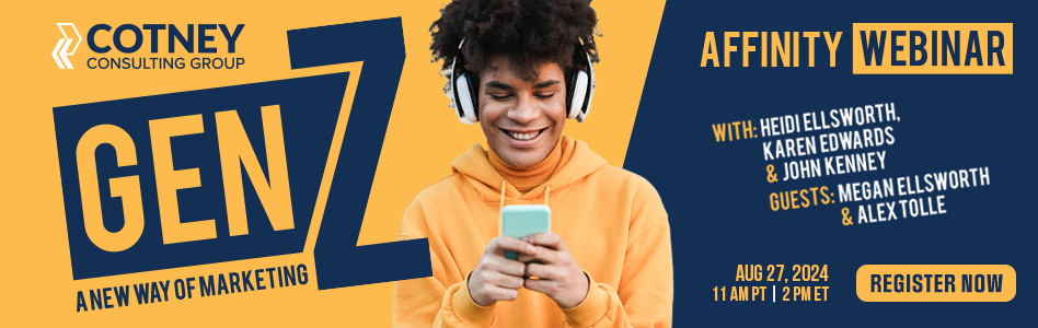 Cotney Consulting Group - Affinity Webinar, Gen Z – A New Way of Marketing