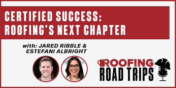 Certified Success: Roofing’s Next Chapter - PODCAST TRANSCRIPT