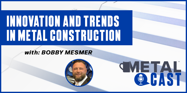 Innovation and Trends in Metal Construction - PODCAST TRANSCRIPT