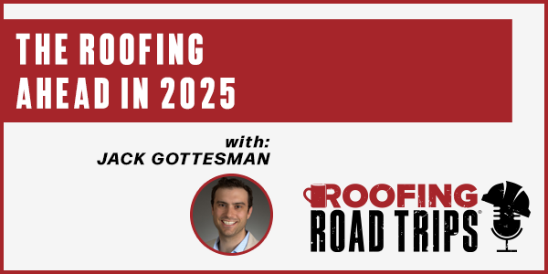 Jack Gottesman - The Roofing Ahead in 2025 - PODCAST TRANSCRIPT