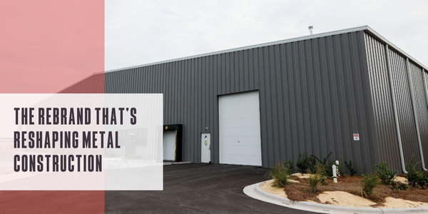 The rebrand that’s reshaping metal construction