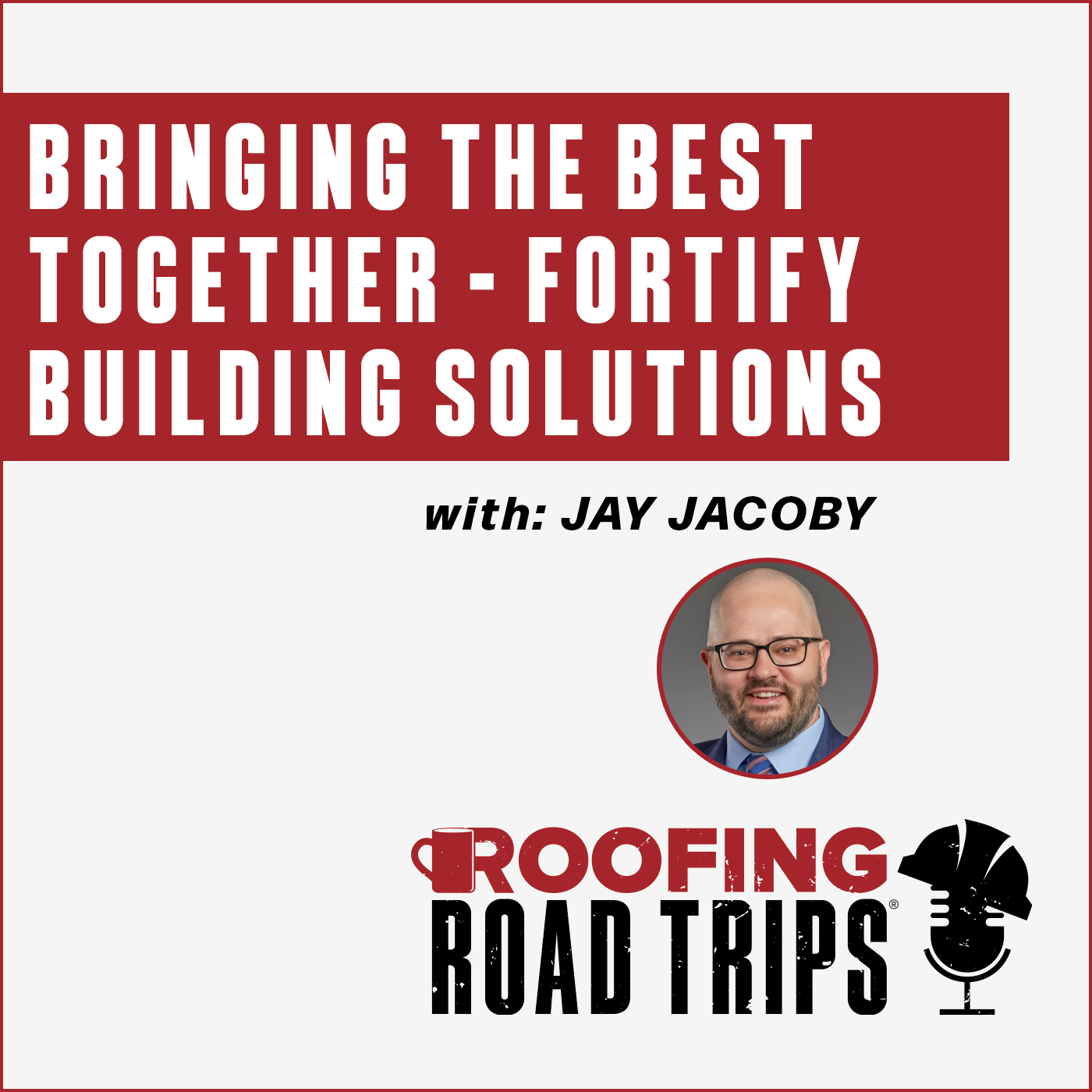 Jay Jacoby - Bringing the Best Together – Fortify Building Solutions