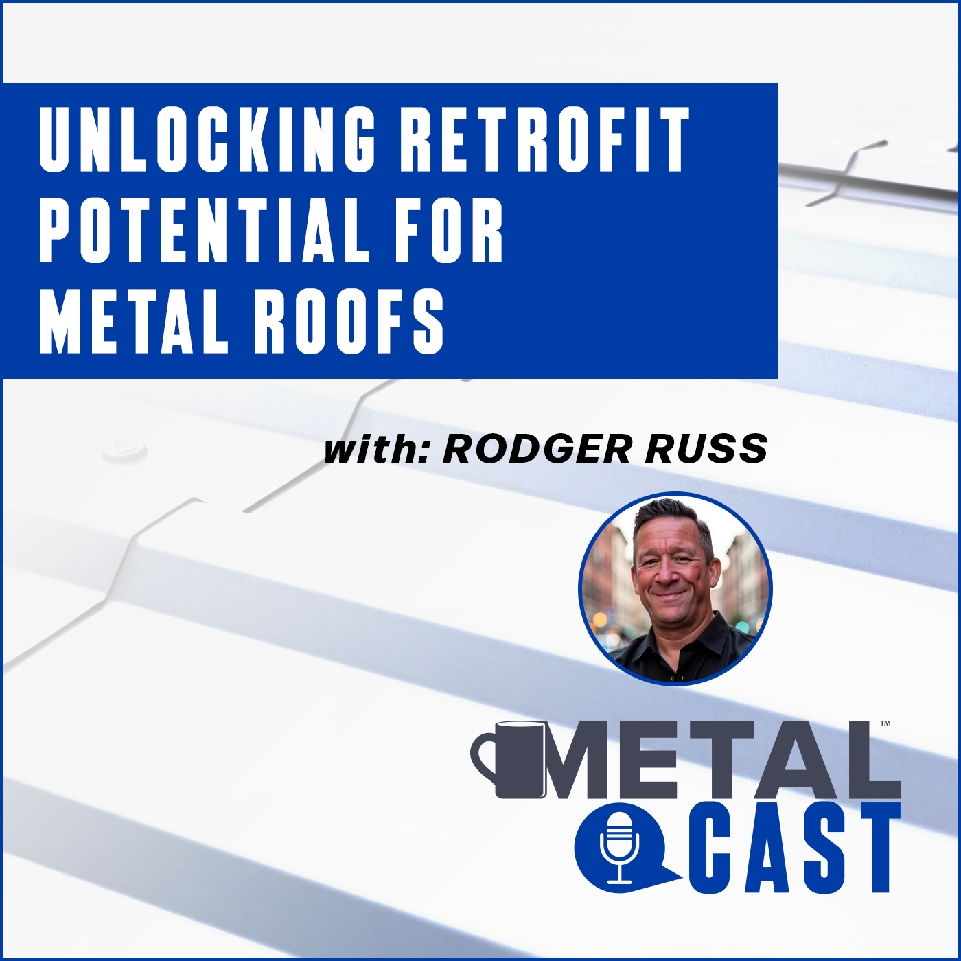 Rodger Russ - Unlocking Retrofit Potential for Metal Roofs (Tremco)