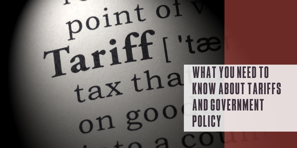 What you need to know about tariffs and government policy What you need to know about tariffs and government policy